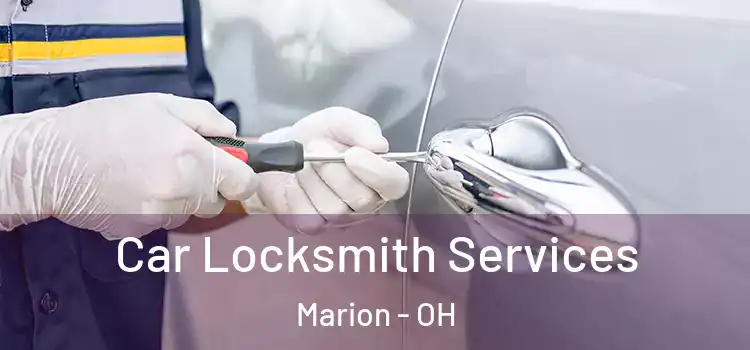 Car Locksmith Services Marion - OH