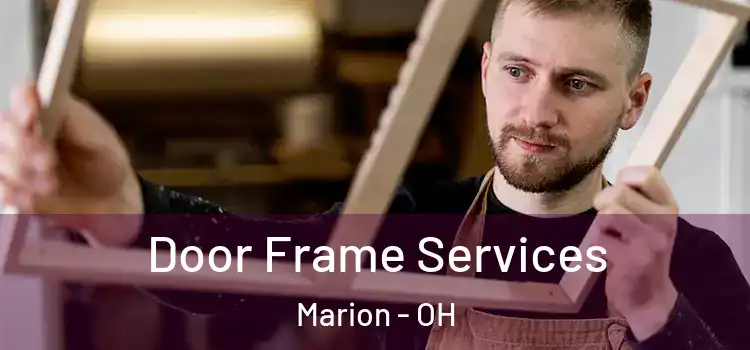 Door Frame Services Marion - OH