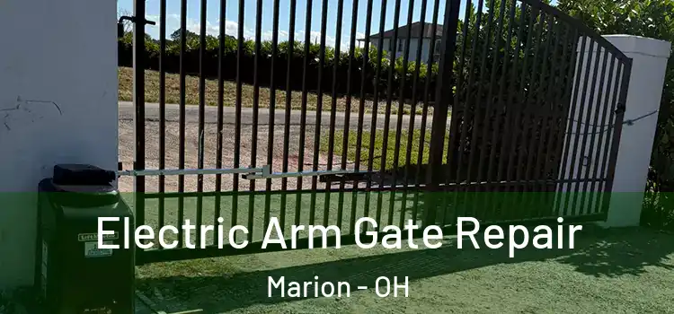 Electric Arm Gate Repair Marion - OH